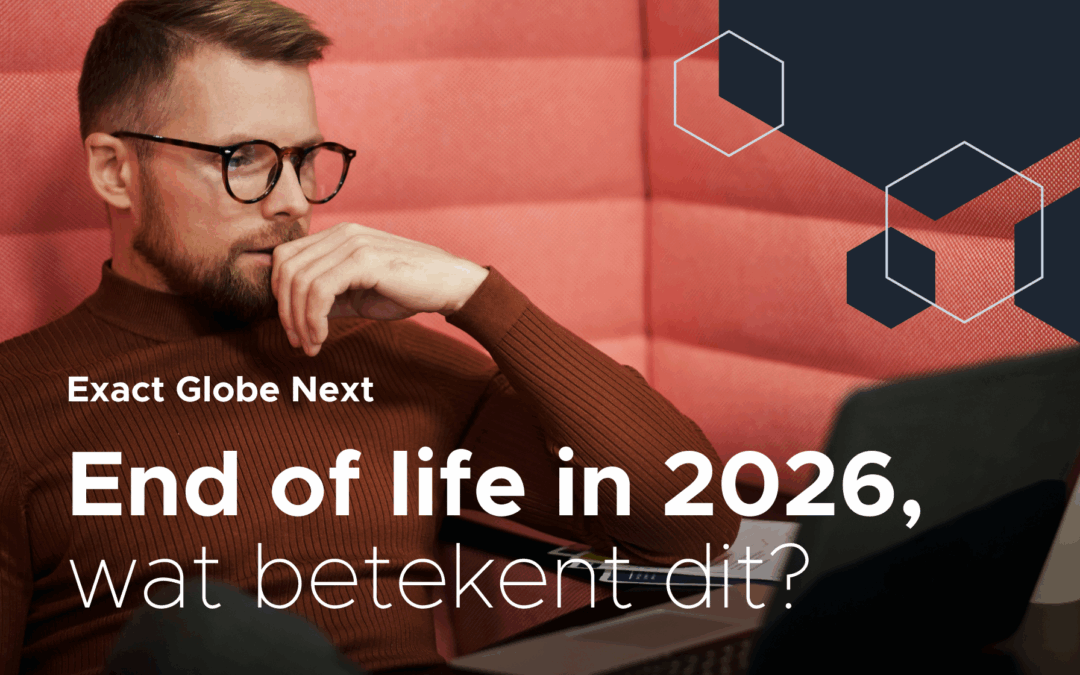 Exact Globe Next end of life in 2026: wat betekent dit voor jouw organisatie?